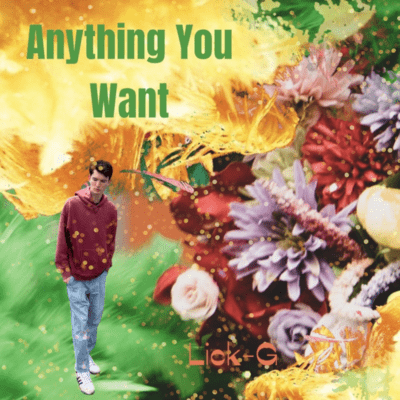 Anything You Want | Lick-G